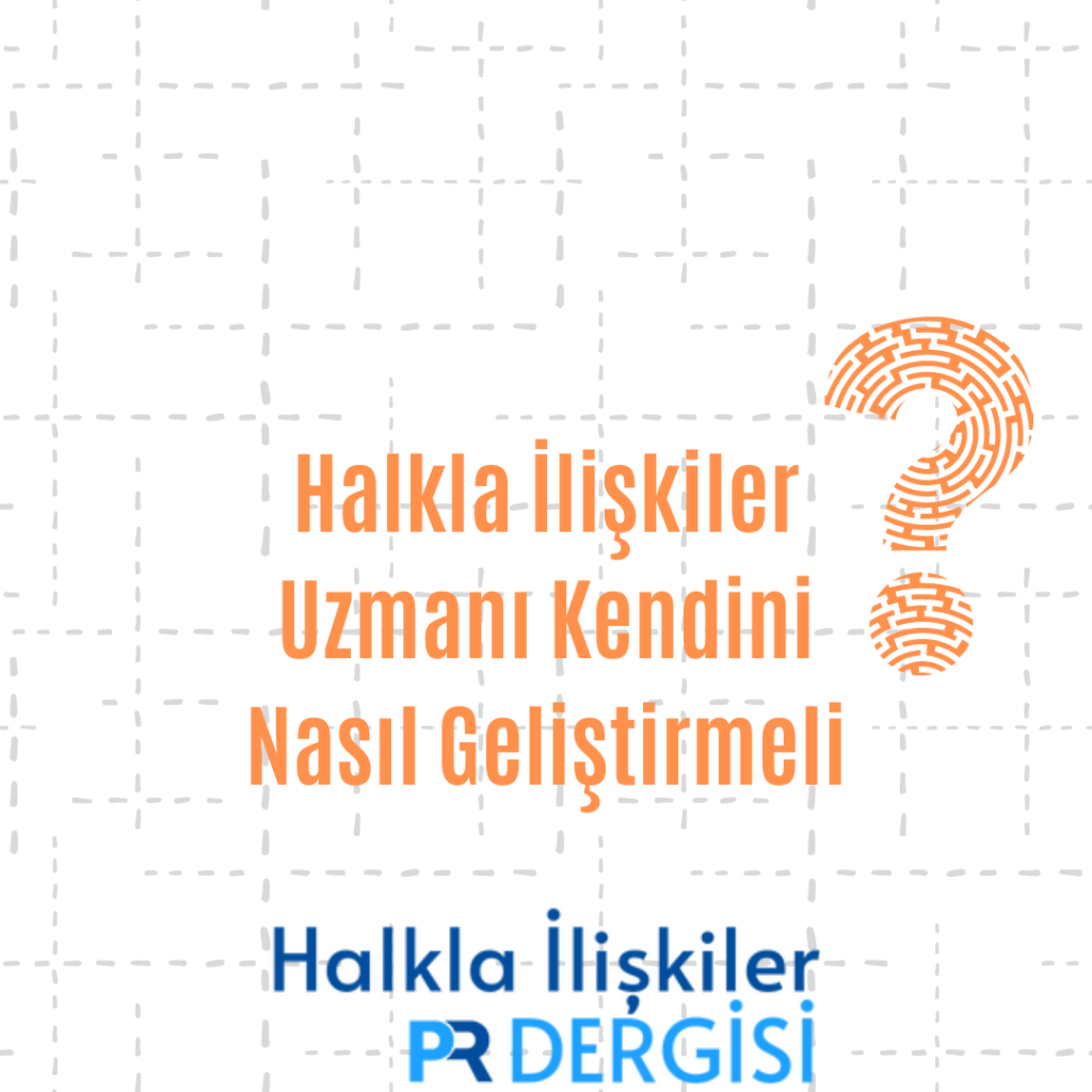 Halkla İlişkiler Uzmanı Kendini Nasıl Geliştirmeli?