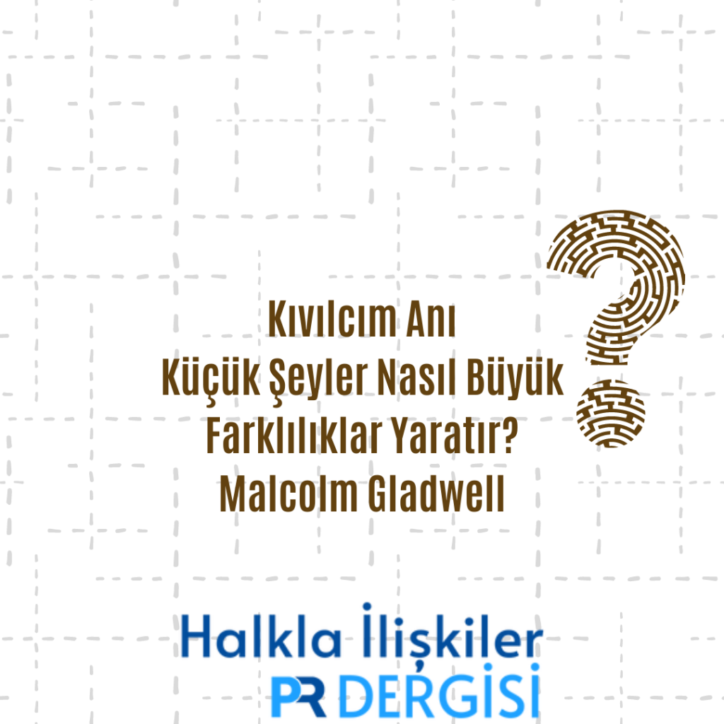 Kıvılcım Anı:Küçük Şeyler Nasıl Büyük Farklılıklar Yaratır? – Malcolm Gladwell