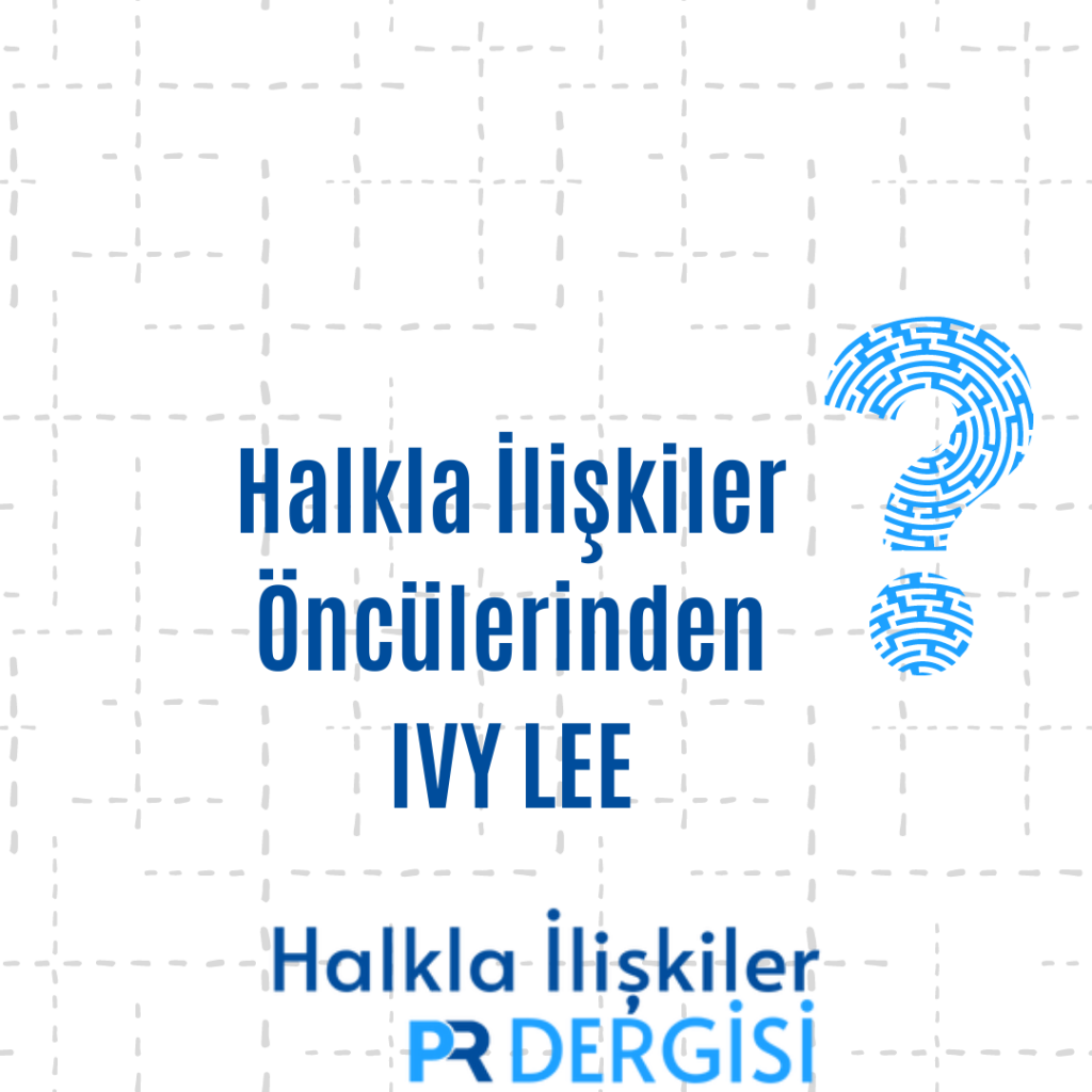 Halkla İlişkilerin Öncülerinden; Ivy Lee