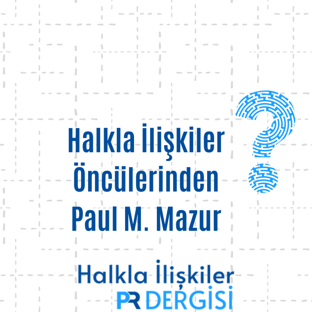 Halkla İlişkilerin Öncülerinden; Paul M. Mazur