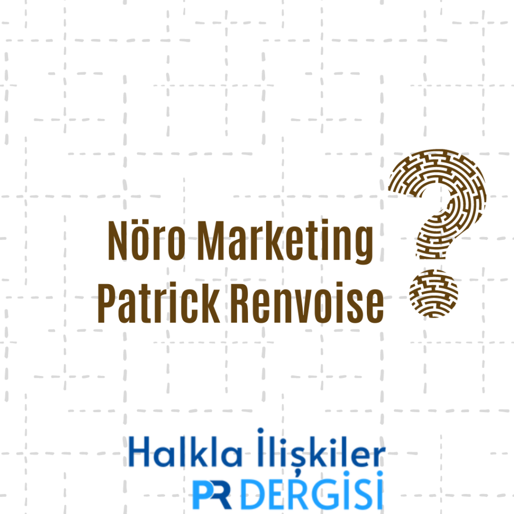 Nöro Marketing:Müşterilerinizin Beynindeki Satın Alma Düğmesine Basmak! – Patrick Renvoise