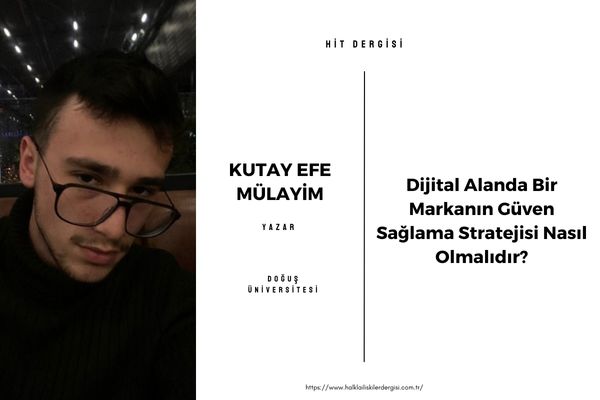 Dijital Alanda Bir Markanın Güven Sağlama Stratejisi Nasıl Olmalıdır?