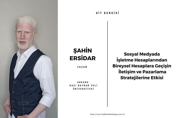 Sosyal Medyada İşletme Hesaplarından Bireysel Hesaplara Geçişin İletişim ve Pazarlama Stratejilerine Etkisi