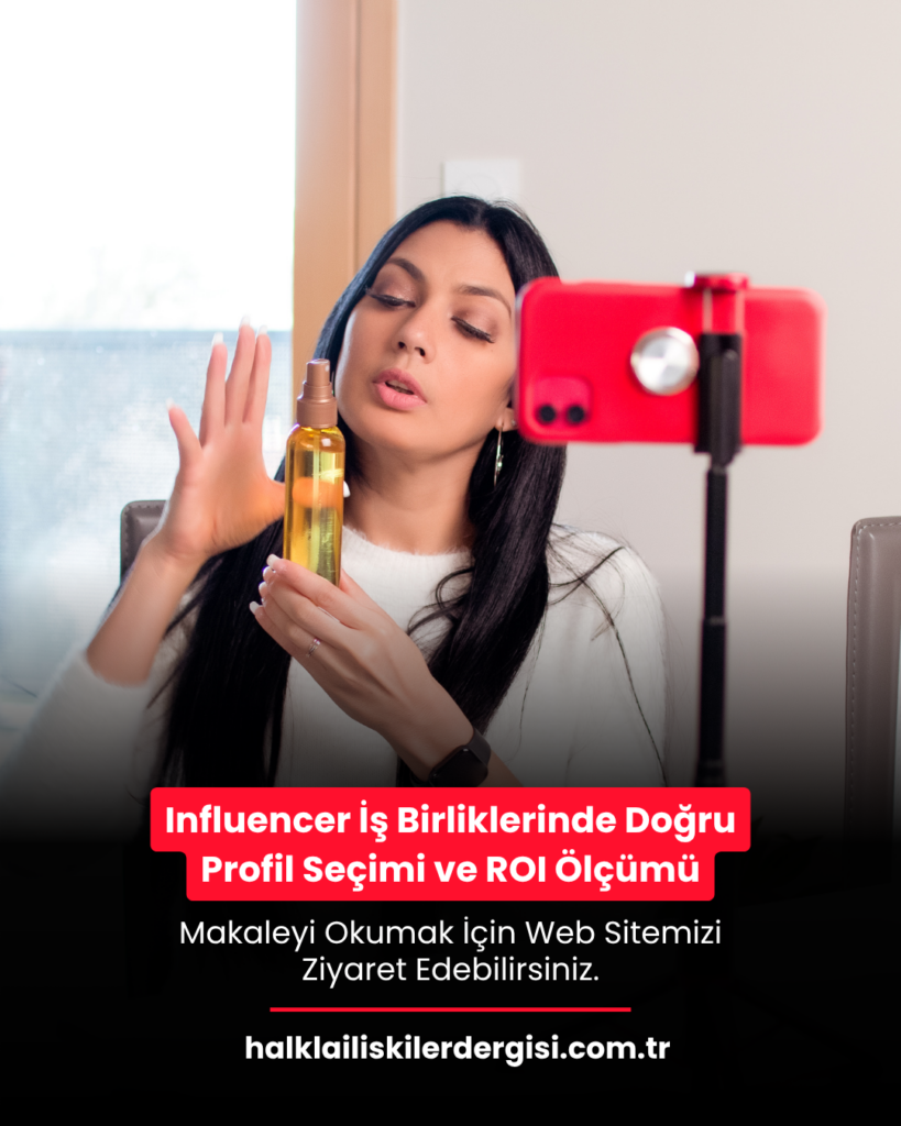 Influencer İş Birliklerinde Doğru Profil Seçimi ve ROI Ölçümü