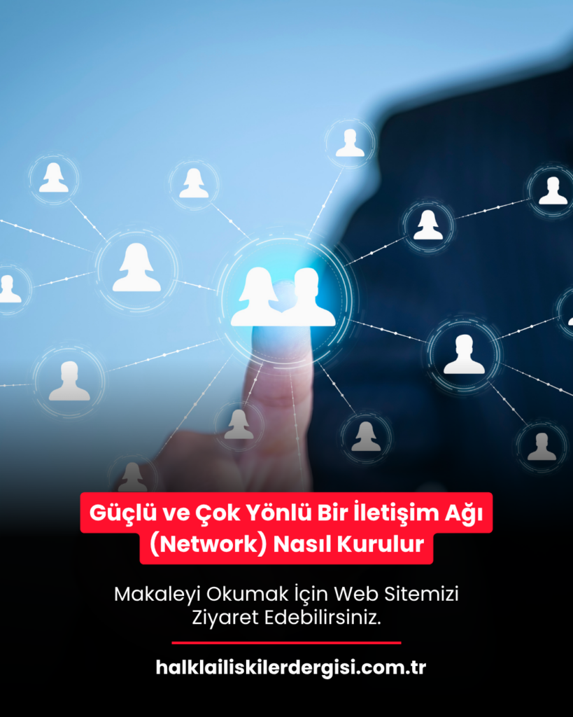 Güçlü ve Çok Yönlü Bir İletişim Ağı (Network) Nasıl Kurulur