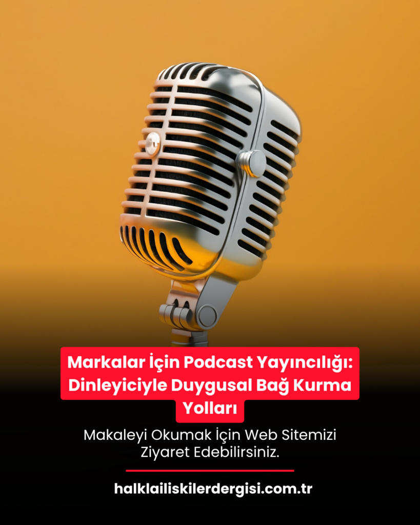 Markalar İçin Podcast Yayıncılığı: Dinleyiciyle Duygusal Bağ Kurma Yolları