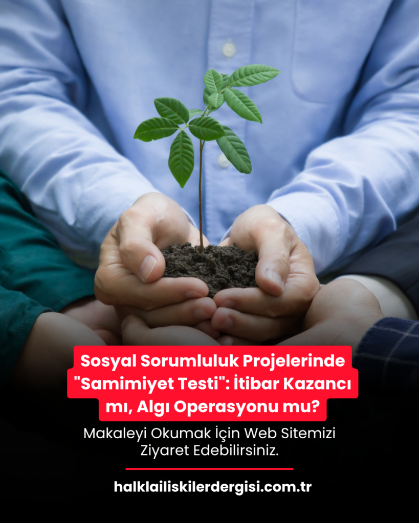 Sosyal Sorumluluk Projelerinde “Samimiyet Testi”: İtibar Kazancı mı, Algı Operasyonu mu?